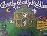 Ghastly Ghostly Riddles Ghastly Ghostly Riddles