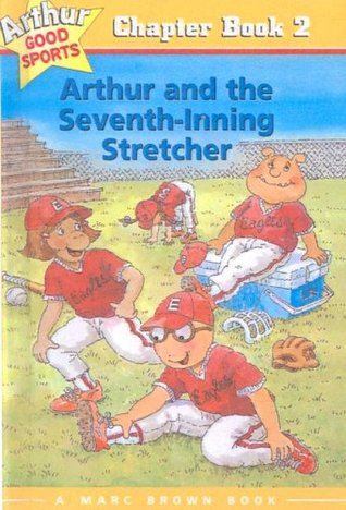 Arthur and the Seventh-Inning Stretcher  (Arthur Good Sports #2)