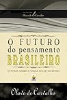 O Futuro do Pensamento Brasileiro: Estudos Sobre o Nosso Lugar no Mundo