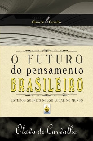 O Futuro do Pensamento Brasileiro: Estudos Sobre o Nosso Lugar no Mundo (Hardcover)