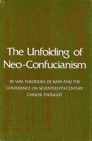 The Unfolding of Neo-Confucianism (Studies in Oriental Culture, #10)