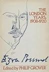 Ezra Pound: The London Years, 1908-1920 Ezra Pound: The London Years, 1908-1920