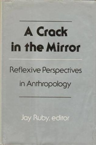 A Crack in the Mirror: Reflexive Perspectives in Anthropology (Anniversary Collection)