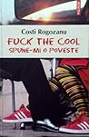 Fuck the Cool. Spune-mi o poveste by Costi Rogozanu