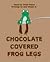 Chocolate Covered Frog Legs! by Justin Matott