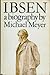 Ibsen, a Biography