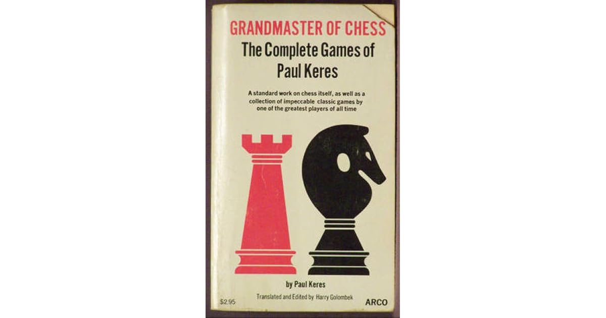 Grandmaster of Chess The Complete Games of Paul Keres by Paul Keres