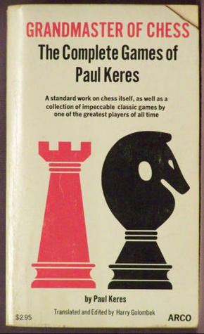 Grandmaster of Chess: The Complete Games of Paul Keres