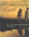 Wisdom from the earth: The living legacy of the Aboriginal dreamtime (Paperback)
