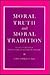 Moral Truth and Moral Tradition by Luke Gormally