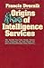 Origins of Intelligence Services: The Ancient Near East, Persia, Greece, Rome, Byzantium, the Arab Muslim Empires, the Mongol Empire, China, Muscovy