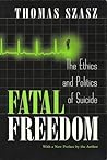 Fatal Freedom: The Ethics and Politics of Suicide