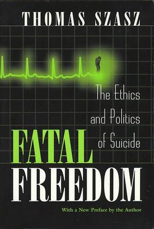 Fatal Freedom: The Ethics and Politics of Suicide (Paperback)
