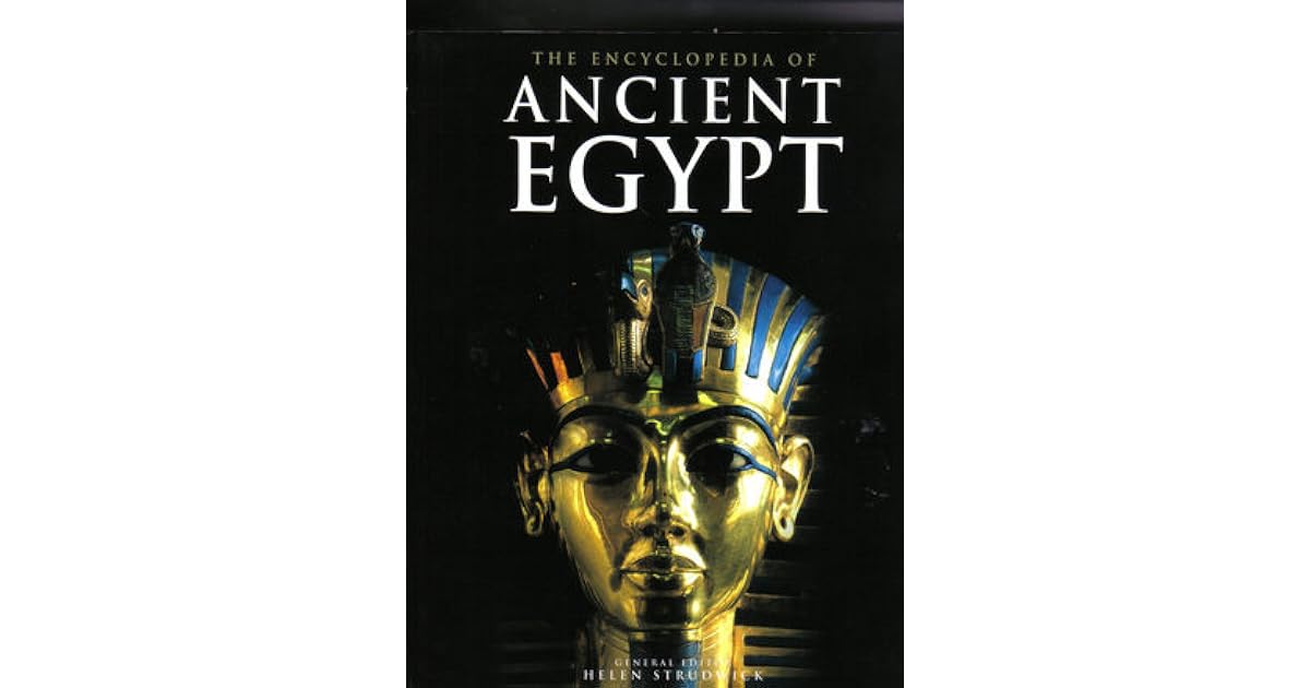 The Encyclopedia Of Ancient Egypt by Helen Strudwick