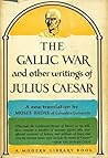 The Gallic War and Other Writings by Gaius Julius Caesar