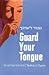 Guard Your Tongue: A Practical Guide to the Laws of Loshon Hora (Gossip and Slander)