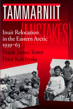 Tammarniit (Mistakes): Inuit Relocation in the Eastern Arctic, 1939-63