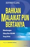 Bahkan Malaikat pun Bertanya: Membangun Sikap Ber-Islam yang Kritis