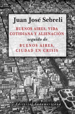 Buenos Aires, vida cotidiana y alienación; seguido de, Buenos Aires, ciudad en crisis (Paperback)