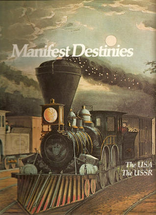 Manifest Destinies: The USA, The USSR : (The Rise and Fall of Empires: Imperial Visions Series: Vol. 12)