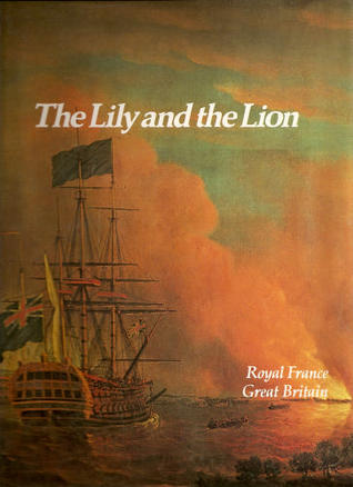 The Lily and the Lion: Royal France, Great Britain: (The Rise and Fall of Empires: Imperial Visions Series: Vol. 9)
