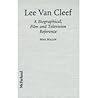 Lee Van Cleef: A Biographical, Film and Television Reference