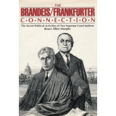 The Brandeis/Frankfurter Connection: The Secret Political Activities of Two Supreme Court Justices (Hardcover)