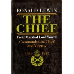 The chief: Field Marshal Lord Wavell, Commander-in-Chief and Viceroy, 1939-1947 (Hardcover)