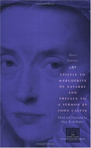 Epistle to Marguerite de Navarre and Preface to a Sermon by John Calvin (The Other Voice in Early Modern Europe)