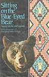 Sitting on the Blue-Eyed Bear: Navajo Myths and Legends
