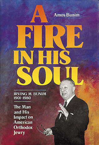 A Fire in His Soul: Irving M. Bunim, 1901-1980, the Man and His Impact on American Orthodox Jewry (Paperback)