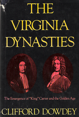 The Virginia Dynasties: The Emergence of "King" Carter and the Golden Age (Hardcover)