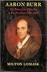 Aaron Burr: The Years from Princeton to Vice President, 1756-1805