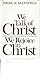 We talk of Christ, we rejoice in Christ