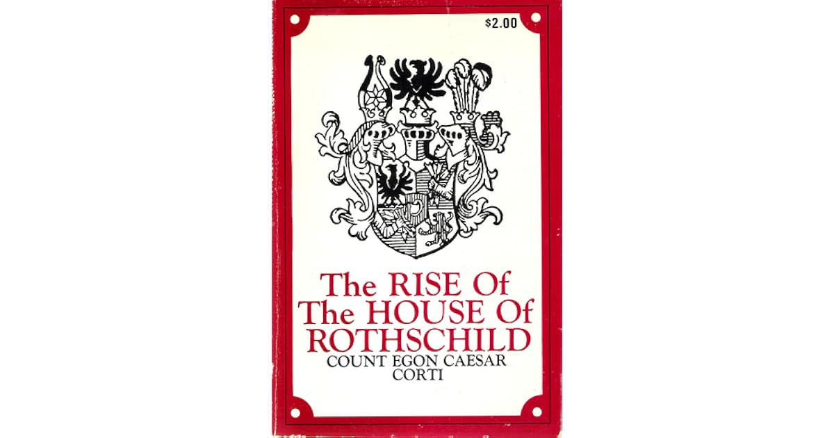 The Rise Of The House Of Rothschild by Egon Caesar Conte Corti