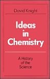 Ideas in Chemistry: A History of the Science Ideas in Chemistry: A History of the Science