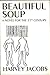 Beautiful Soup: A Novel for...