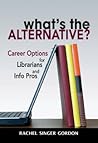 What's the Alternative? Career Options for Librarians and Inf... by Rachel Singer Gordon