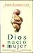 Dios nació mujer by Pepe Rodríguez Dios nació mujer by Pepe Rodríguez