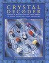 Crystal Decoder: Harness A Million Years Of Earth Energy To Reveal Your Lives, Loves, And Destiny