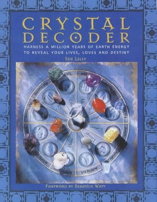 Crystal Decoder: Harness A Million Years Of Earth Energy To Reveal Your Lives, Loves, And Destiny (Paperback)