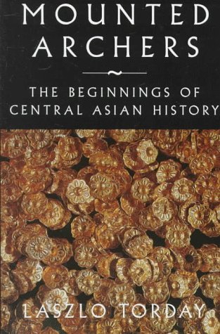 Mounted Archers: The Beginnings of Central Asian History (Hardcover)