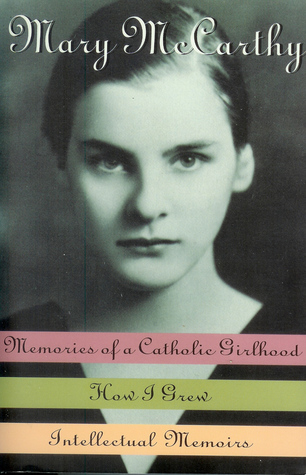 Memories of a Catholic Girlhood / How I Grew / Intellectual Memoirs (Paperback)