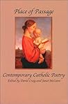Place of Passage: Contemporary Catholic Poetry Place of Passage: Contemporary Catholic Poetry