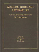 Wisdom, Gods and Literature: Studies in Assyriology in Honour of W. G. Lambert (Hardcover)