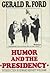 Humor and the Presidency by Gerald R. Ford
