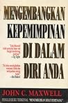 Mengembangkan Kepemimpinan Di Dalam Diri Anda by John C. Maxwell