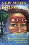 New Moon Rising: Reclaiming the Sacred Rites of Menstruation New Moon Rising: Reclaiming the Sacred Rites of Menstruation