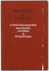 On Bread and Poetry: A Panel Discussion Between Gary Snyder, Lew Welch and Philip Whalen On Bread and Poetry: A Panel Discussion Between Gary Snyder, Lew Welch and Philip Whalen