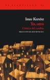 Yo, otro. Crónica del cambio by Imre Kertész